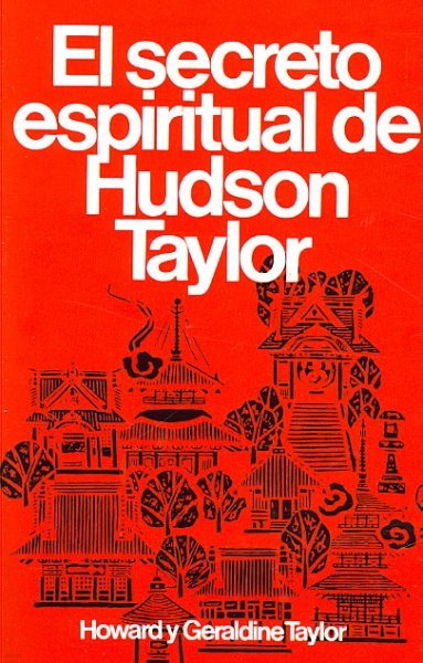 Secreto Espiritual de Hudson Taylor = Hudson Taylor's Spiritual Secret