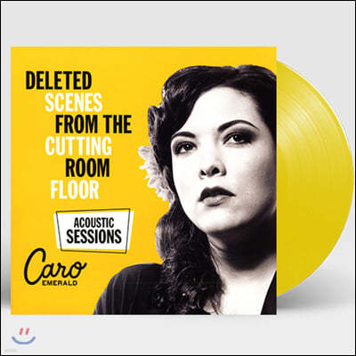 Caro Emerald (카로 에메랄드) - Deleted Scenes From The Cutting Room Floor: Acoustic Sessions [옐로우 컬러 LP] 