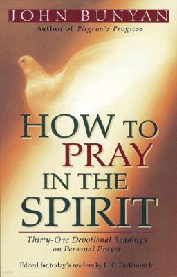 How to Pray in the Spirit - Thirty-One Devotional Readings on Personal Prayer
