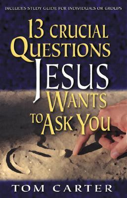 13 Crucial Questions Jesus Wants to Ask You