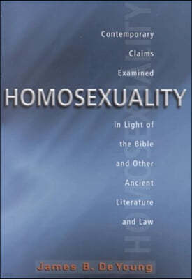 Homosexuality: Contemporary Claims Examined in the Light of the Bible and Other Ancient Literature and Law