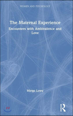 The Maternal Experience: Encounters with Ambivalence and Love