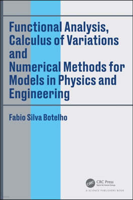 Functional Analysis, Calculus of Variations and Numerical Methods for Models in Physics and Engineering