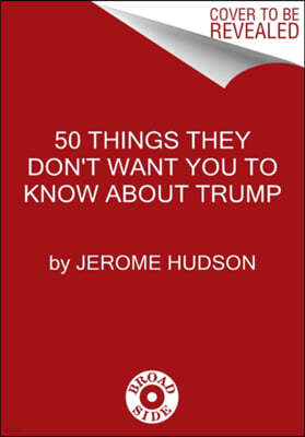 50 Things They Dont Want You to Know about Trump