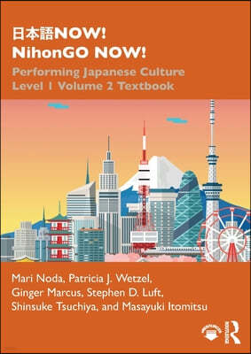 NOW! NihonGO NOW!: Performing Japanese Culture - Level 1 Volume 2 Textbook