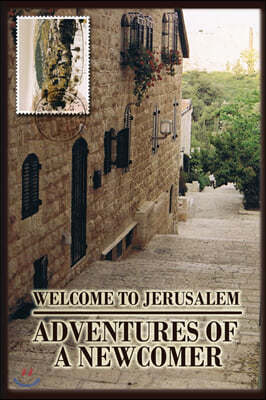 Welcome to Jerusalem: Adventures of a Newcomer