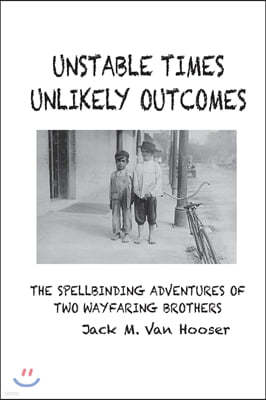 Unstable Times-Unlikely Outcomes: The Spellbinding Adventure of Two Wayfaring Brothers