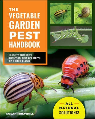 The Vegetable Garden Pest Handbook: Identify and Solve Common Pest Problems on Edible Plants - All Natural Solutions!