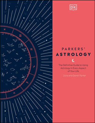 Parkers' Astrology: The Definitive Guide to Using Astrology in Every Aspect of Your Life