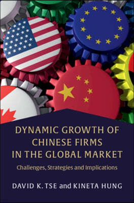 Dynamic Growth of Chinese Firms in the Global Market: Challenges, Strategies and Implications