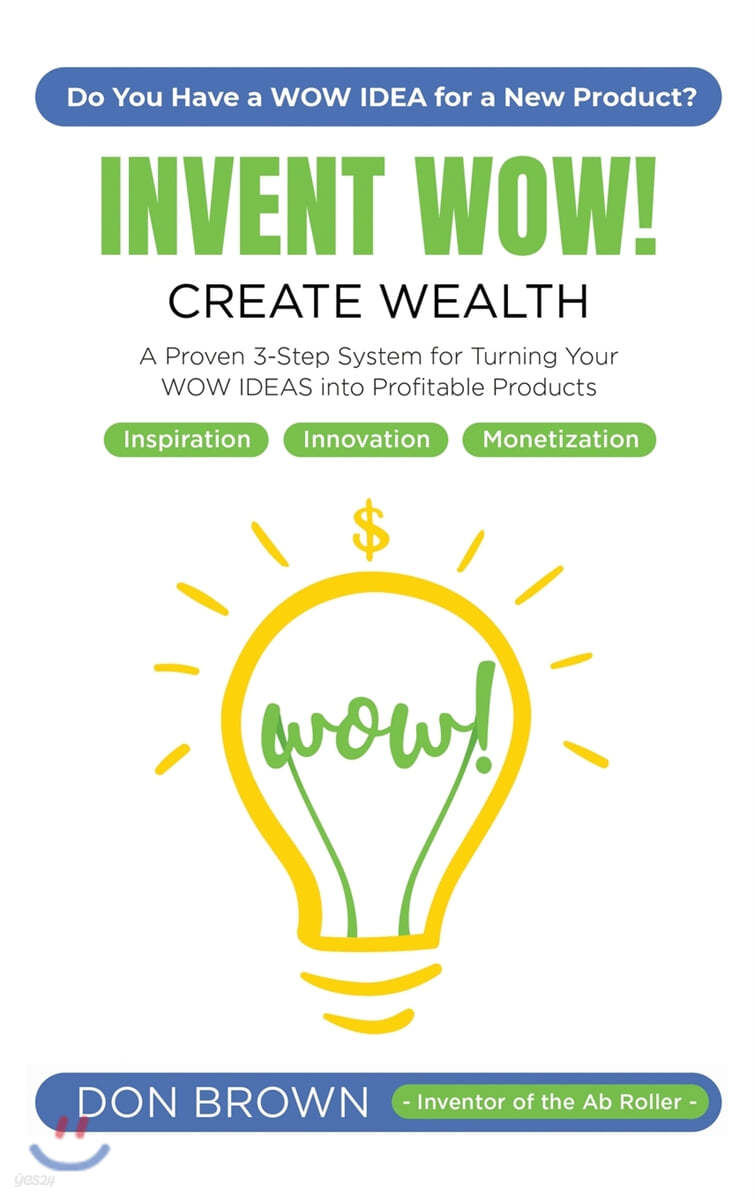 Invent WOW: A Proven 3 Step System for Turning Your WOW IDEAS Into Profitable Products