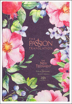 The Passion Translation New Testament (2020 Edition) Berry Blossoms: With Psalms, Proverbs, and Song of Songs