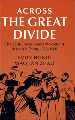 Across the Great Divide: The Sent-Down Youth Movement in Mao's China, 1968-1980