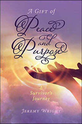 A Gift of Peace and Purpose: A Survivor's Journey Volume 1