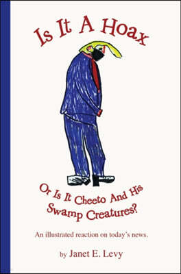 Is It A Hoax Or Is It Cheeto And His Swamp Creatures?: An illustrated reaction on today's news.