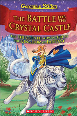 The Battle for Crystal Castle (Geronimo Stilton and the Kingdom of Fantasy #13): Volume 13