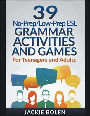 39 No-Prep/Low-Prep ESL Grammar Activities and Games: For Teenagers and Adults