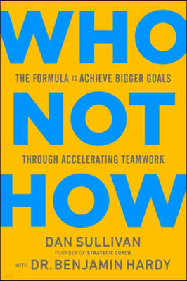 Who Not How: The Formula to Achieve Bigger Goals Through Accelerating Teamwork