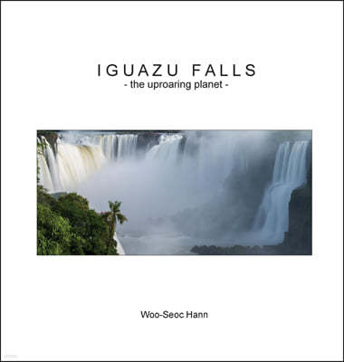 Iguazu Falls: The Uproaring Planet