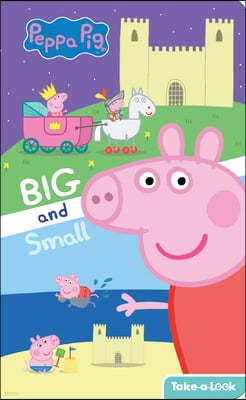 Peppa Pig: Big and Small Take-A-Look Book