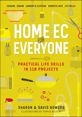 Home EC for Everyone: Practical Life Skills in 118 Projects: Cooking - Sewing - Laundry & Clothing - Domestic Arts - Life Skills