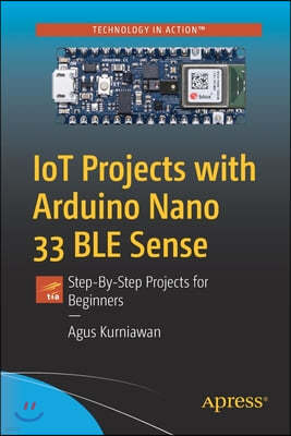 Iot Projects with Arduino Nano 33 Ble Sense: Step-By-Step Projects for Beginners