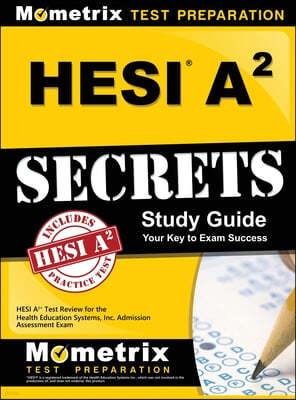 Hesi A2 Secrets Study Guide: Hesi A2 Test Review for the Health Education Systems, Inc. Admission Assessment Exam