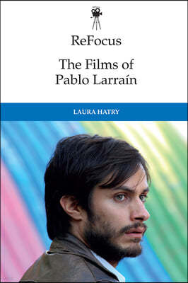 Refocus: The Films of Pablo Larrain