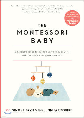 The Montessori Baby: A Parent's Guide to Nurturing Your Baby with Love, Respect, and Understanding