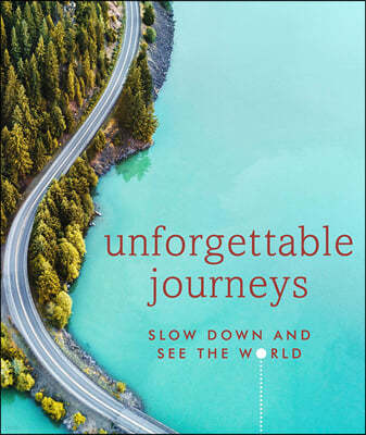 Unforgettable Journeys: Slow Down and See the World