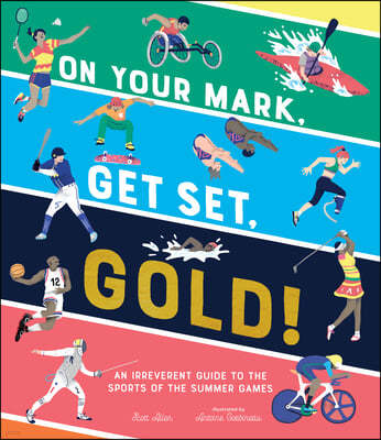 On Your Mark, Get Set, Gold!: An Irreverent Guide to the Sports of the Summer Games