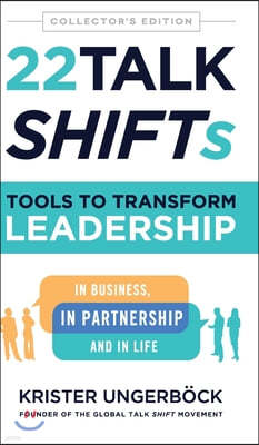 22 Talk SHIFTs: Tools to Transform Leadership in Business, in Partnership, and in Life