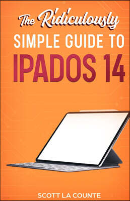 SL Editions The Ridiculously Simple Guide to iPadOS 14: Getting Started With iPadOS 14 For iPad, iPad Mini, iPad Air, and iPad Pro