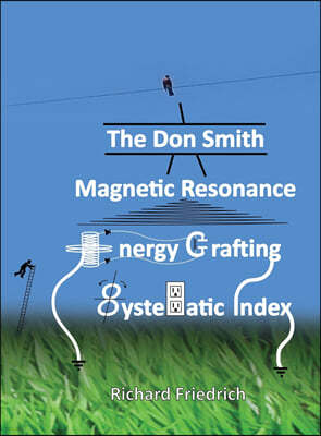 The Don Smith Magnetic Resonance Energy Crafting Systematic Index.