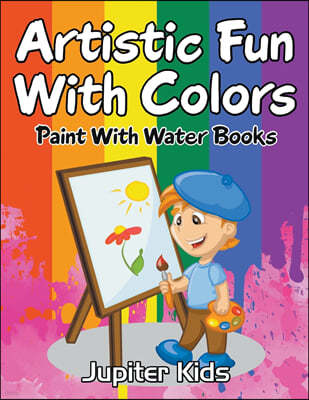 Artistic Fun With Colors: Paint With Water Books