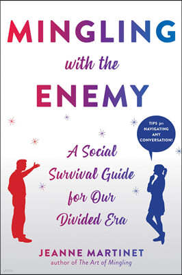 Mingling with the Enemy: A Social Survival Guide for Our Divided Era