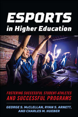 Esports in Higher Education: Fostering Successful Student-Athletes and Successful Programs
