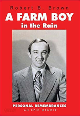 A Farm Boy in the Rain: Personal Remembrances -- an Epic Memoir