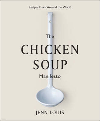 The Chicken Soup Manifesto: Recipes from Around the World
