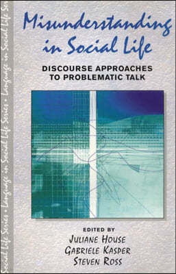 Misunderstanding in Social Life: Discourse Approaches to Problematic Talk
