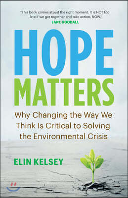 Hope Matters: Why Changing the Way We Think Is Critical to Solving the Environmental Crisis