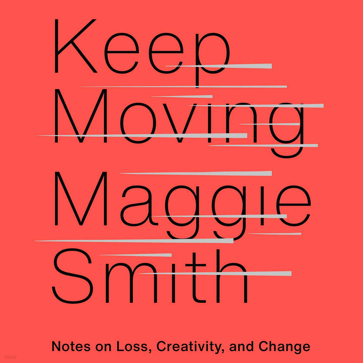 Keep Moving: Notes on Loss, Creativity, and Change