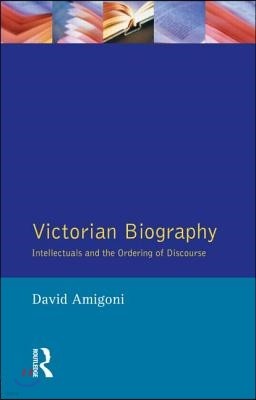 Victorian Biography: Intellectuals and the Ordering of Discourse