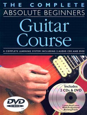 The Complete Absolute Beginners Guitar Course [With 2 CDs and Pull-Out Chart and DVD]