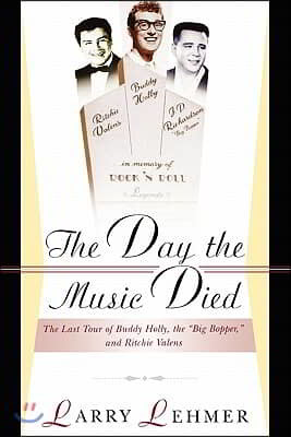 The Day the Music Died: The Last Tour of Buddy Holly, the Big Bopper, and Ritchie Valens