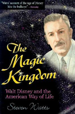 The Magic Kingdom: Walt Disney and the American Way of Life