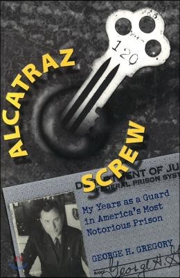 Alcatraz Screw: My Years as a Guard in America's Most Notorious Prison