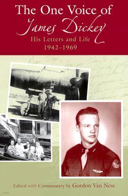 The One Voice of James Dickey: His Letters and Life, 1942-1969