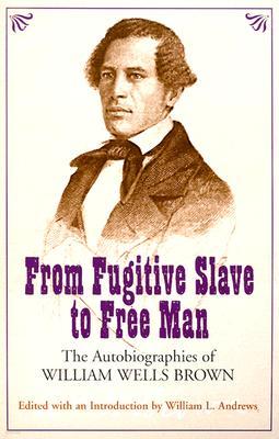 From Fugitive Slave to Free Man: The Autobiographies of William Wells Brown