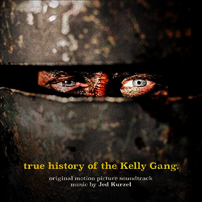 Jed Kurzel — Rue History Of The Kelly Gang (트루 히스토리 오브 더 켈리 갱) (Soundtrack) 앨범 커버